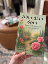 Load image into Gallery viewer, Abundant Soul - Daily Meditations for a Flourishing Life By Dr. Richelle Hoekstra-Anderson
